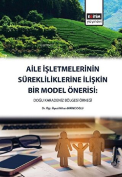 Aile İşletmelerinin Sürekliliklerine İlişkin Bir Model Önerisi Doğu Karadeniz Bölgesi Örneği