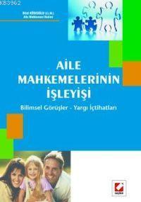 Aile Mahkemelerinin İşleyişi; Bilimsel Görüşler - Yargı İçtihatları