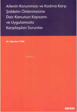 Ailenin Korunması ve Kadına Karşı Şiddetin Önlenmesine Dair Kanunun Kapsamı ve Uygulamada Karşılaşılan Sorunlar