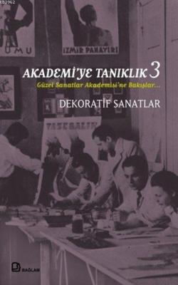 Akadami'ye Tanıklık 3; Güzel Sanatlar Akademisi'ne Bakışlar Dekoratif Sanatlar