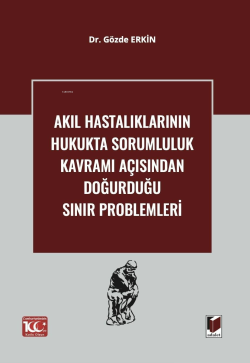 Akıl Hastalıklarının Hukukta Sorumluluk Kavramı Açısından Doğurduğu Sınır Problemleri