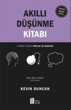 Akıllı Düşünme Kitabı;Yetmişi Aşkın Parlak İş Hamlesi “Kısa , Net Ve Etkili!”