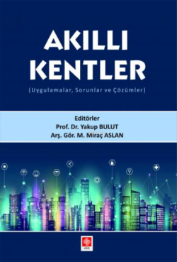 Akıllı Kentler ( Uygulamalar, Sorunlar ve Çözümler )