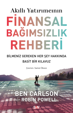 Akıllı Yatırımcının Finansal Bağımsızlık Rehberi;Bilmeniz Gereken Her Şey Hakkında Basit Bir Klavuz