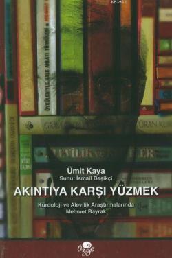 Akıntıya Karşı Yüzmek; Kürdoloji ve Alevilik Araştırmalarında Mehmet Bayrak