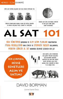 Al Sat 101;Risk Yönetimini Kavramak ve Alım Satım Planları Yaratmaktan Piyasa Modellerini Fark Etmeye ve Otomatik Yazılım Kullanmaya, Modern Günlük Al Sat Hakkında Bilmeniz Gereken Her Şey