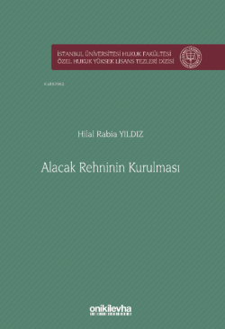 Alacak Rehninin Kurulması İstanbul Üniversitesi Hukuk Fakültesi Özel Hukuk Yüksek Lisans Tezleri Dizisi No: 83