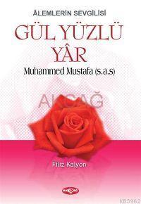 Âlemlerin Sevgilisi| Gül Yüzlü Yâr; Muhammed Mustafa (s.a.s)