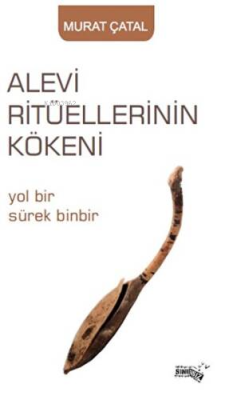 Alevi Ritüellerinin Kökeni;Yol Bir Sürek Binbir