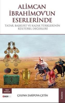 Alimcan İbrahimov'un Eserlerinde; Tatar  Başkurt ve Kazak Türklerinin Kültürel Değerleri