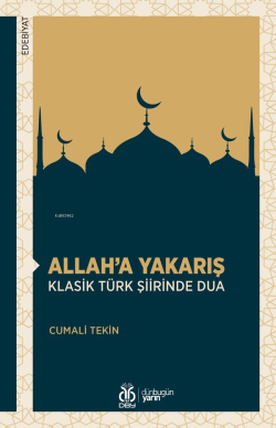 Allah’a Yakarış - Klasik Türk Şiirinde Dua