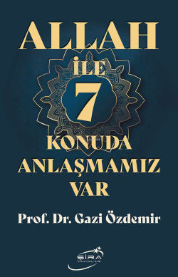 Allah ile 7 Konuda Anlaşmamız Var