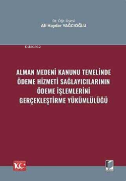 Alman Medeni Kanunu Temelinde Ödeme Hizmeti Sağlayıcılarının Ödeme İşlemlerini Gerçekleştirme Yükümlülüğü