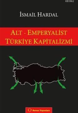 Alt - Emperyalist Türkiye Kapitalizmi