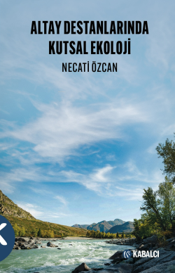 Altay Destanlarında Kutsal Ekoloji - Necati Özcan | Yeni ve İkinci El 