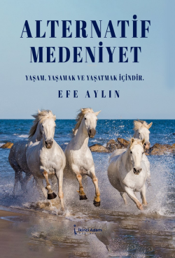 Alternatif Medeniyet;Yaşam, Yaşamak Ve Yaşatmak İçindir