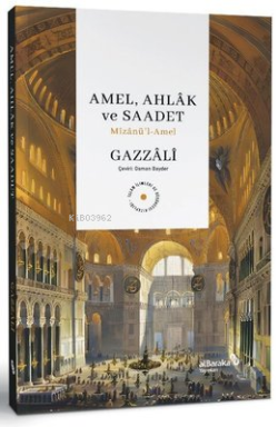 Amel, Ahlak ve Saadet: Mizanu¨'l-Amel - Ebû Hâmid el-Gazzâlî | Yeni ve