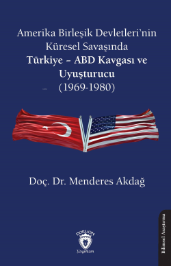 Amerika Birleşik Devletleri’nin Küresel Savaşında;Türkiye – ABD Kavgası ve Uyuşturucu (1969-1980)