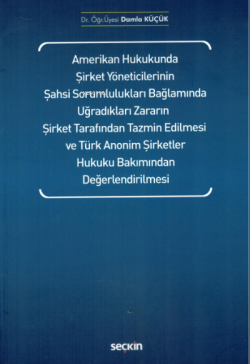 Amerikan Hukukunda Şirket Yöneticilerinin Şahsi Sorumlulukları;Bağlamında Uğradıkları Zararın Şirket Tarafından Tazmin Edilmesi ve Türk Anonim Şirketler Hukuku Bakımından Değerlendirilmesi