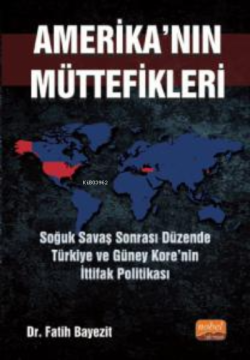 Amerika'nın Müttefikleri ;Soğuk Savaş Sonrası Düzende Türkiye ve Güney Kore’nin İttifak Politikası