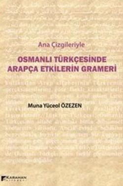 Ana Çizgileriyle Osmanlı Türkçesinde Arapça Etkilerin Grameri