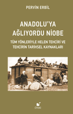 Anadolu’ya Ağlıyordu Niobe (Tüm Yönleriyle Helen Tehciri ve Tehcirin Tarihsel Kaynakları)