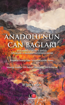 Anadolu'nun Can Bağları;Uluslararası İlişkilere ve Siyasete Toplumların ve Halkların Penceresinden Bakmak