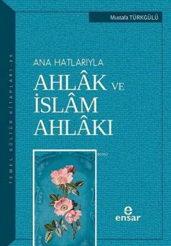 Anahatlarıyla Ahlâk ve İslâm Ahlâkı - Mustafa Türkgülü | Yeni ve İkinc