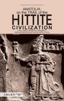 Anatolia: On The Trail Of the Hittite Civilization