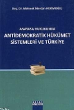 Anayasa Hukukunda Antidemokratik Hükümet Sistemleri ve Türkiye