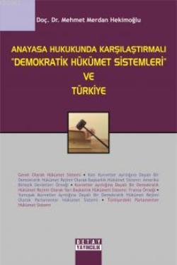 Anayasa Hukukunda Karşılaştırmalı "Demokratik Hükümet Sistemleri" ve Türkiye