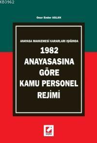 Anayasa Mahkemesi Kararları Işığında; 1982 Anayasasına Göre Kamu Personel Rejimi