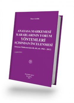 Anayasa Mahkemesi Kararlarının Yorum Yöntemleri Açısından İncelenmesi