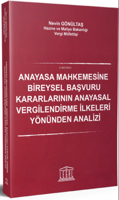 Anayasa Mahkemesine Bireysel Başvuru Kararlarının ;Anayasal Vergilendirme İlkeleri Yönünden Analizi