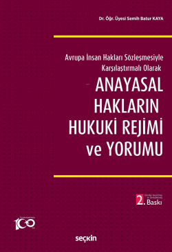 Anayasal Hakların Hukuki Rejimi ve Yorumu;Avrupa İnsan Hakları Sözleşmesiyle Karşılaştırmalı Olarak