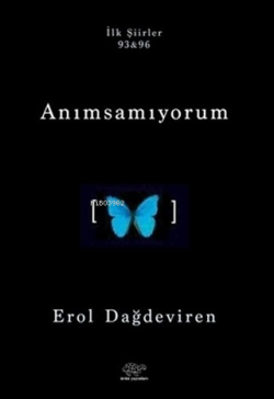 Anımsamıyorum;İlk Şiirler 93&96