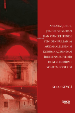 Ankara Çukur;Çengel ve Safran Han Örneklerinde Yeniden Kullanım Müdahalelerinin Koruma Açısından İrdelenmesi ve Bir Değerlendirme Yöntemi Önerisi