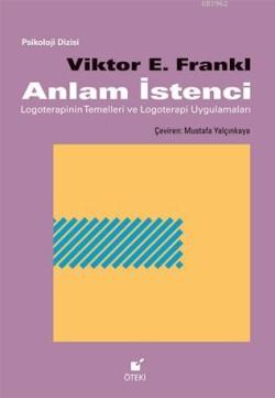 Anlam İstenci; Logoterapinin Temelleri ve Logoterapi Uygulamaları