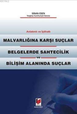 Anlatımlı - İçtihatlı Malvarlığına Karşı Suçlar; Belgelerde Sahtecilik ve Bilişim Alanında Suçlar