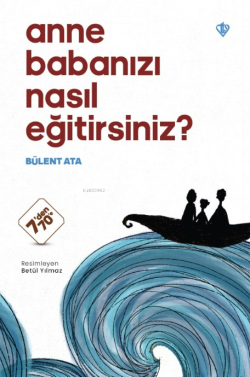 Anne Babanızı Nasıl Eğitirsiniz ?