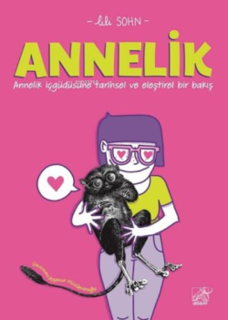 Annelik - Annelik İçgüdüsüne Tarihsel ve Eleştirel Bir Bakış