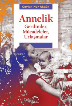 Annelik;Gerilimler, Mücadeleler, Uzlaşmalar