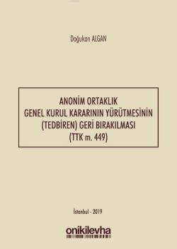 Anonim Ortaklık Genel Kurul Kararının Yürütmesinin (Tedbiren) Geri Bırakılması (TTK m. 449)