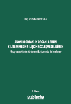 Anonim Ortaklık Organlarının Kilitlenmesine İlişkin Sözleşmesel Düzen ;-Uyuşmazlık Çözüm Yöntemleri Bağlamında Bir İnceleme-