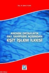 Anonim Ortaklıkta Pay Sahipleri Açısından; Eşit İşlem İlkesi