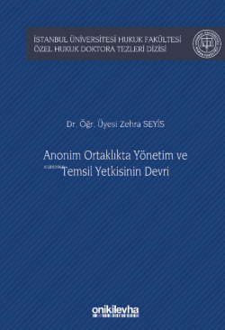 Anonim Ortaklıkta Yönetim ve Temsil Yetkisinin Devri;İstanbul Üniversitesi Hukuk Fakültesi Özel Hukuk Doktora Tezleri