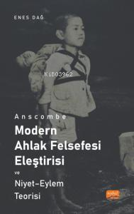 Anscombe ;Modern Ahlak Felsefesi Eleştirisi Ve Niyet  - Eylem Teorisi