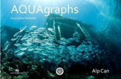 Aquagraphs - Suya Işıkla Yazılanlar (Ciltli) - Alp Can- | Yeni ve İkin