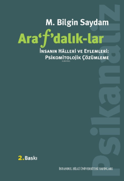 Arafdalıklar;İnsanın Halleri ve Eylemleri: Psikomitolojik Çözümleme