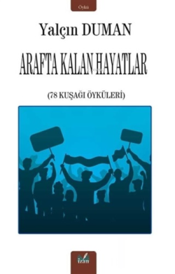 Arafta Kalan Hayatlar;78 Kuşağı Öyküleri